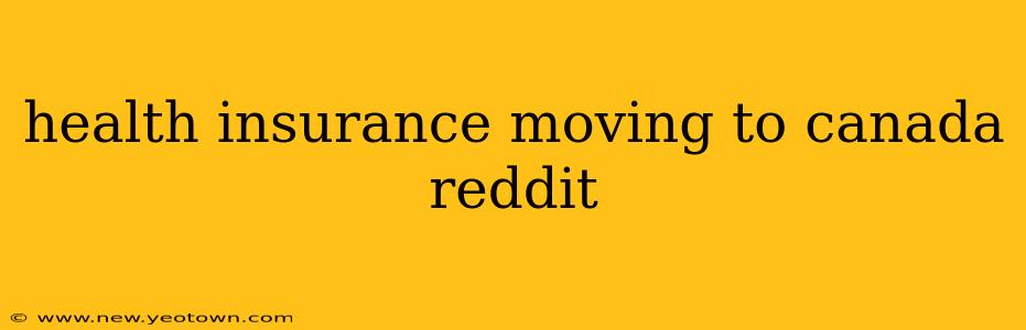 health insurance moving to canada reddit