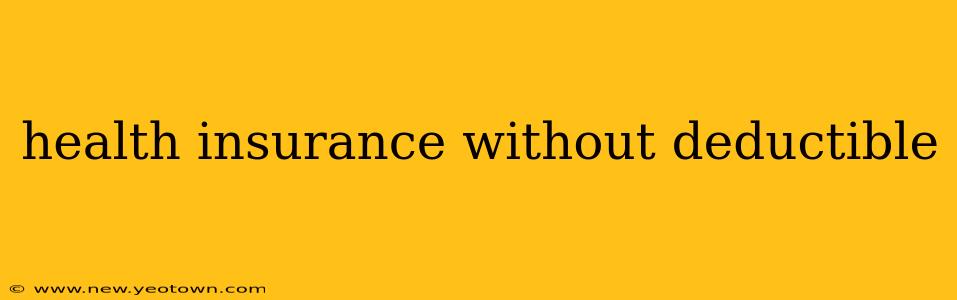 health insurance without deductible