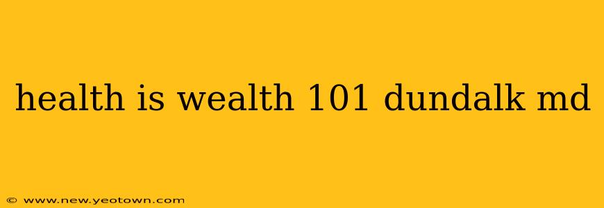 health is wealth 101 dundalk md