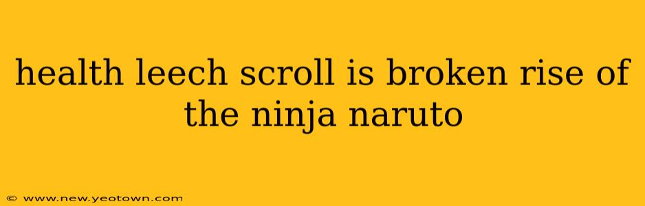 health leech scroll is broken rise of the ninja naruto