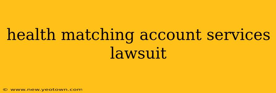 health matching account services lawsuit