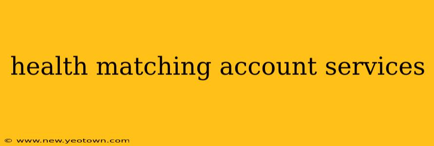 health matching account services