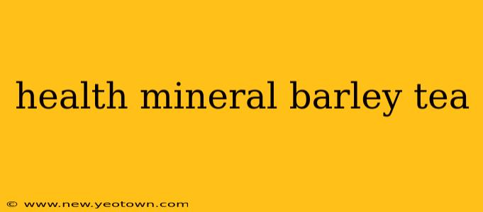 health mineral barley tea