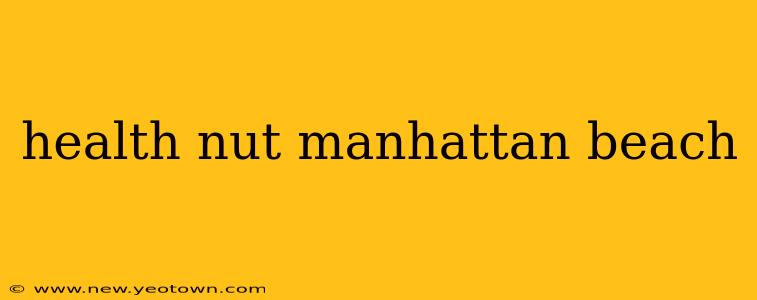 health nut manhattan beach