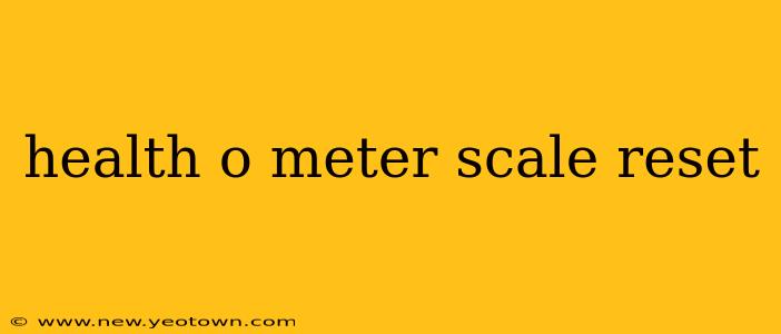 health o meter scale reset