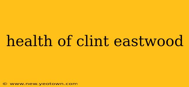 health of clint eastwood