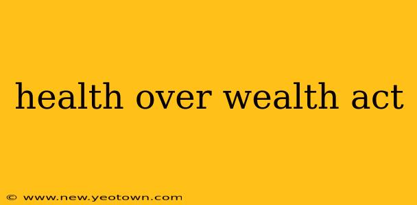 health over wealth act