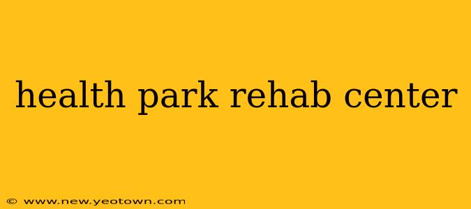 health park rehab center