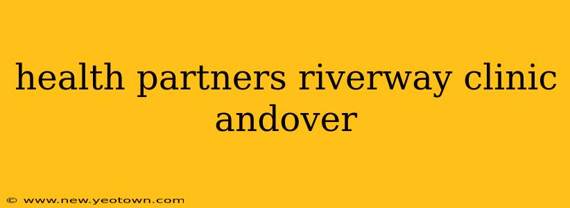 health partners riverway clinic andover
