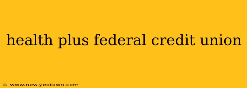 health plus federal credit union