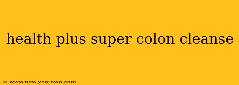health plus super colon cleanse