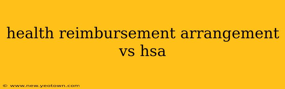 health reimbursement arrangement vs hsa