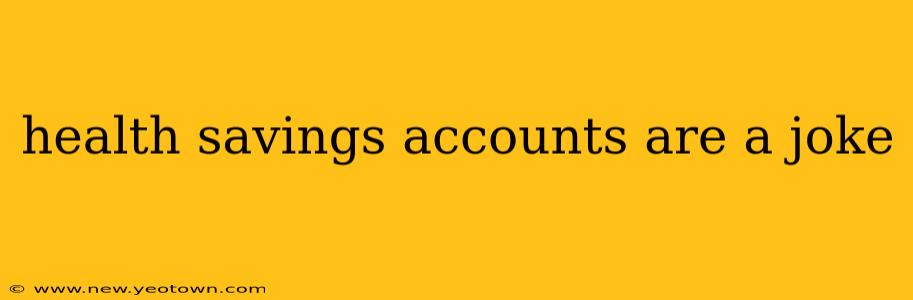 health savings accounts are a joke