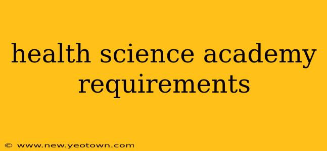 health science academy requirements