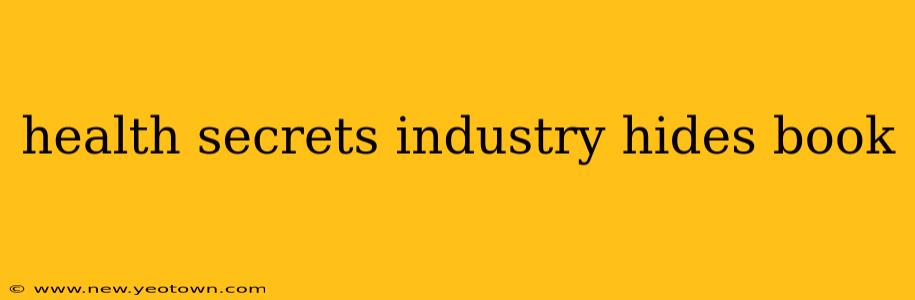 health secrets industry hides book