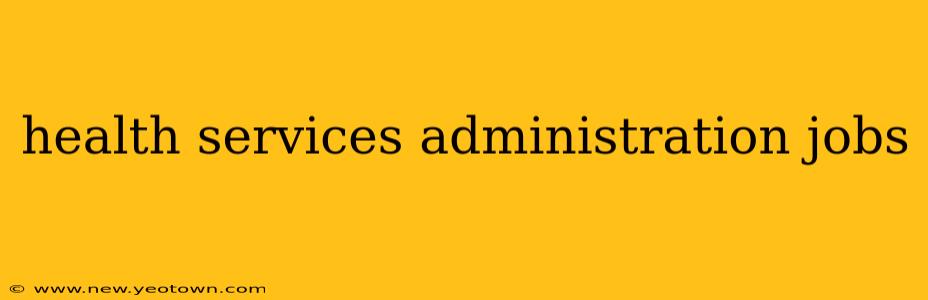 health services administration jobs