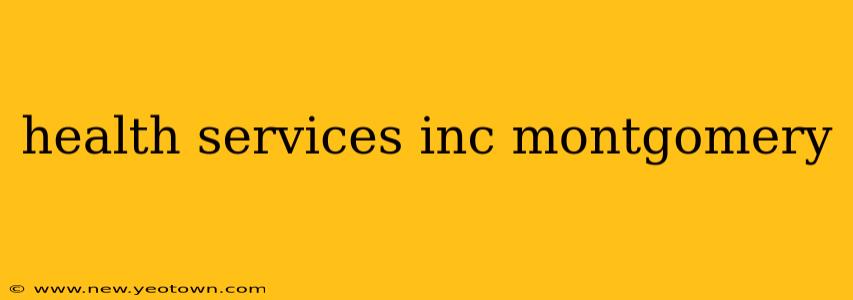 health services inc montgomery