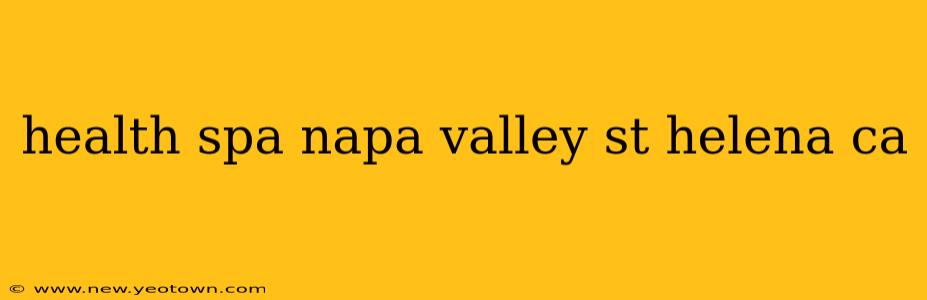 health spa napa valley st helena ca