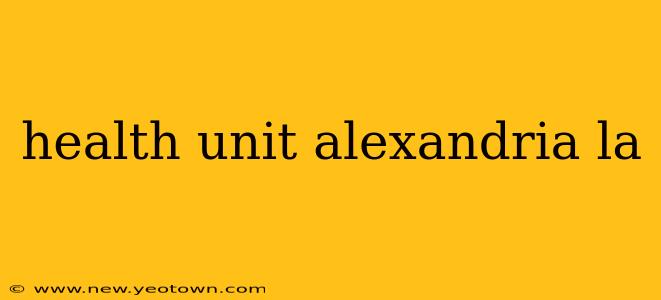 health unit alexandria la