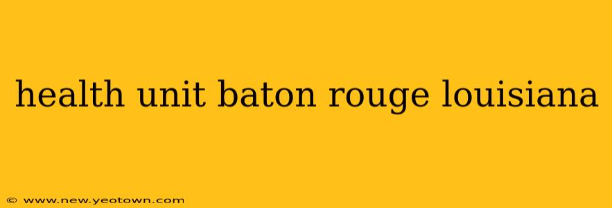 health unit baton rouge louisiana