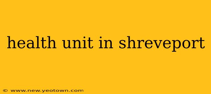 health unit in shreveport