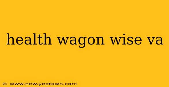 health wagon wise va