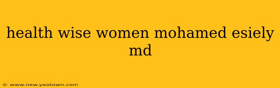 health wise women mohamed esiely md