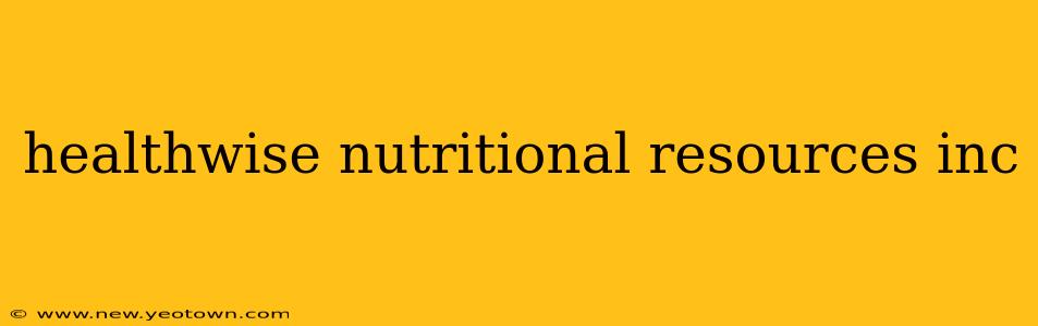 healthwise nutritional resources inc