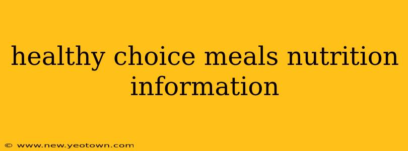 healthy choice meals nutrition information