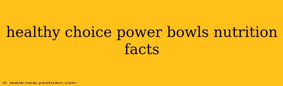 healthy choice power bowls nutrition facts