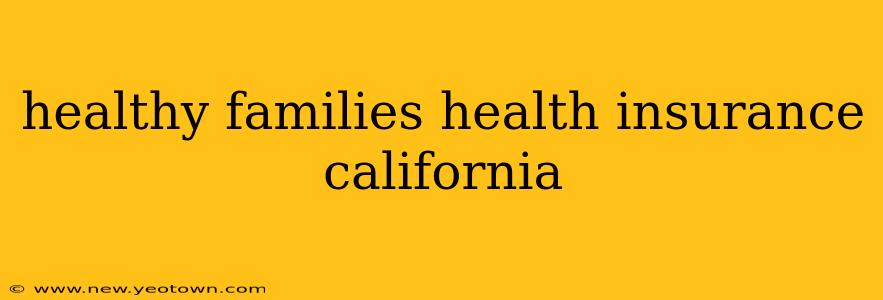 healthy families health insurance california