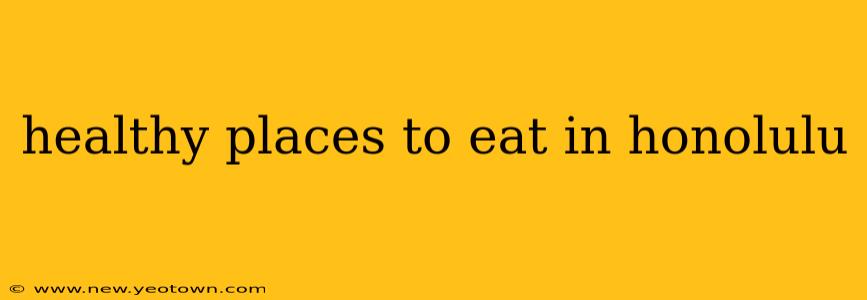 healthy places to eat in honolulu
