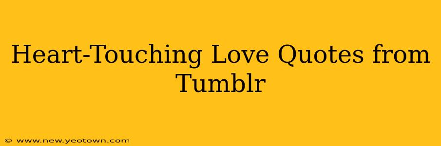 Heart-Touching Love Quotes from Tumblr