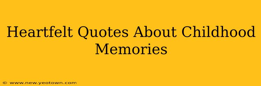 Heartfelt Quotes About Childhood Memories