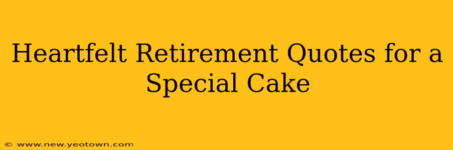 Heartfelt Retirement Quotes for a Special Cake