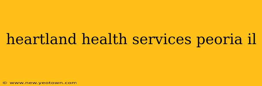 heartland health services peoria il