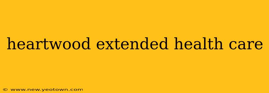 heartwood extended health care