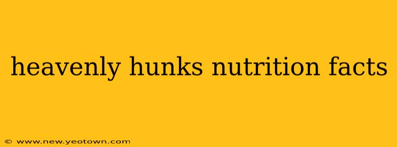 heavenly hunks nutrition facts