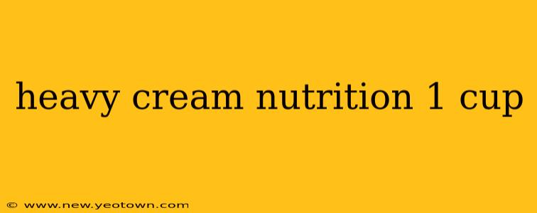 heavy cream nutrition 1 cup