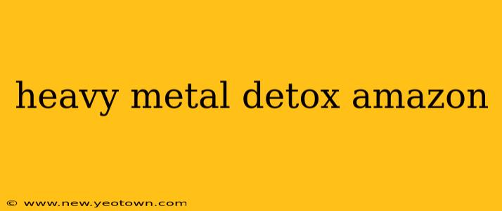 heavy metal detox amazon