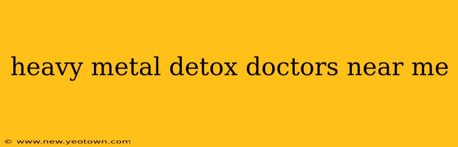 heavy metal detox doctors near me