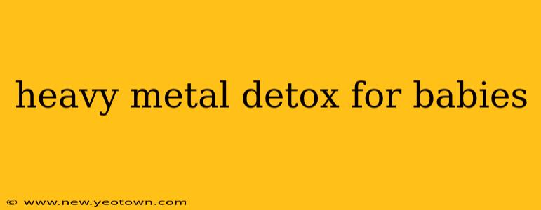 heavy metal detox for babies