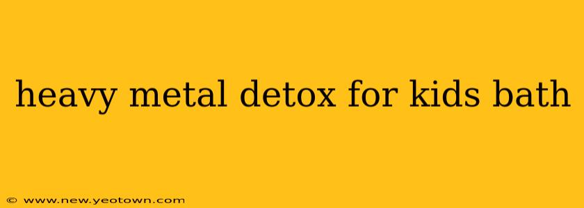 heavy metal detox for kids bath