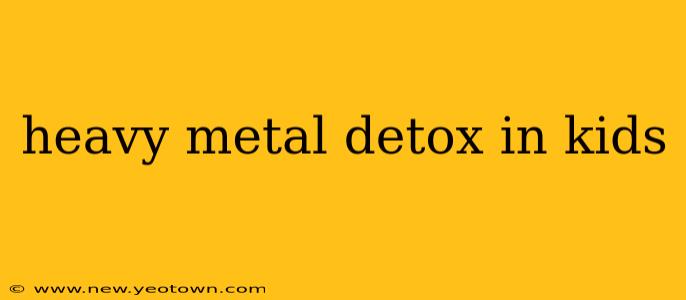heavy metal detox in kids