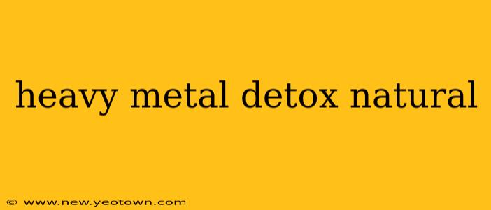 heavy metal detox natural