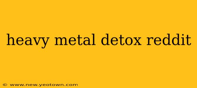heavy metal detox reddit