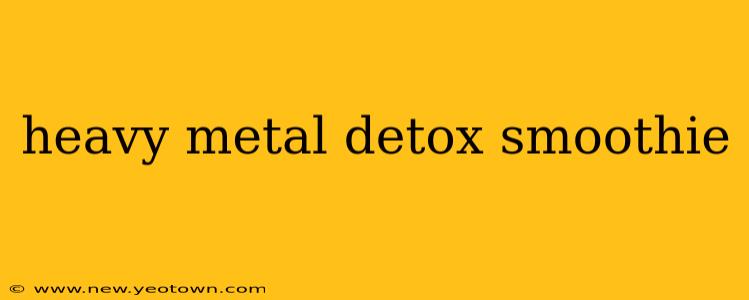 heavy metal detox smoothie