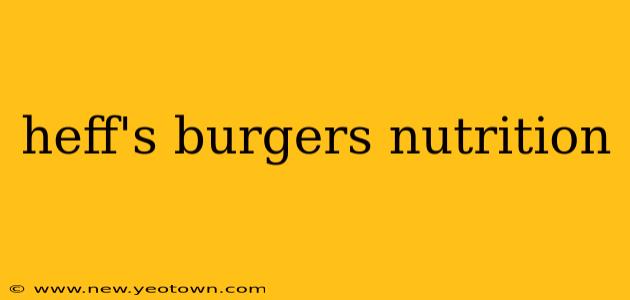 heff's burgers nutrition