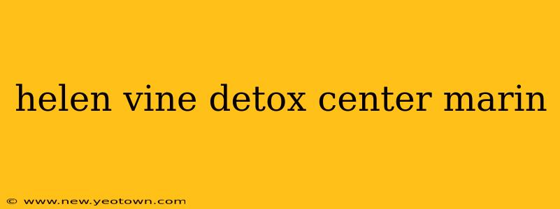 helen vine detox center marin