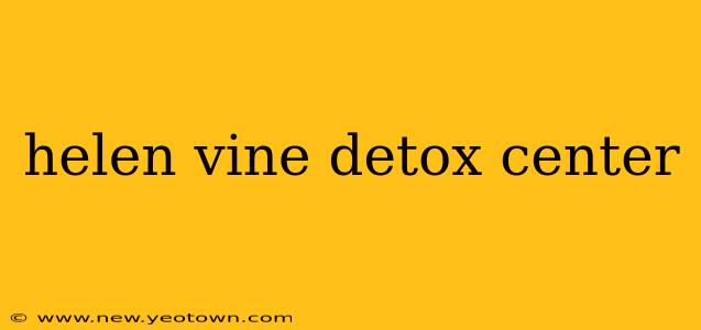 helen vine detox center